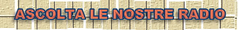 ASCOLTA LE NOSTRE RADIO!!!